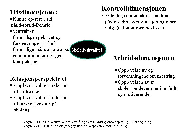 Tidsdimensjonen : Kontrolldimensjonen § Føle deg som en aktør som kan § Kunne operere