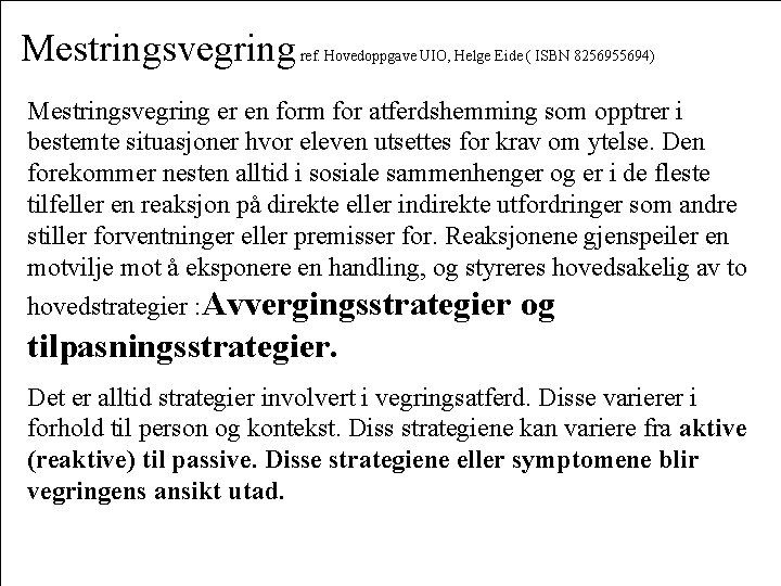 Mestringsvegring ref. Hovedoppgave UIO, Helge Eide ( ISBN 8256955694) Mestringsvegring er en form for