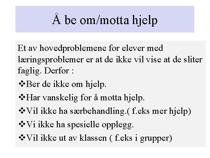 Å be om/motta hjelp Et av hovedproblemene for elever med læringsproblemer er at de