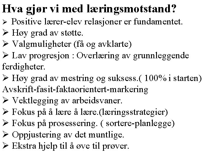 Hva gjør vi med læringsmotstand? Ø Positive lærer-elev relasjoner er fundamentet. Ø Høy grad