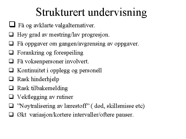 Strukturert undervisning q Få og avklarte valgalternativer. q Høy grad av mestring/lav progresjon. q