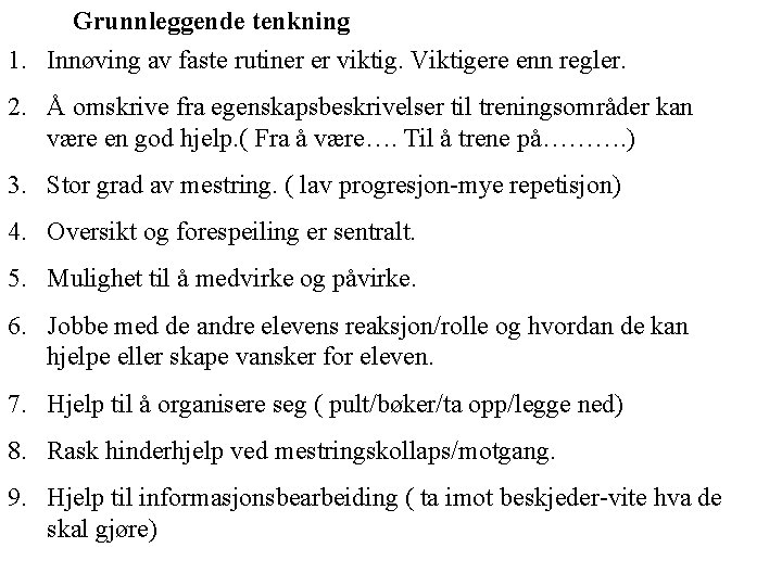 Grunnleggende tenkning 1. Innøving av faste rutiner er viktig. Viktigere enn regler. 2. Å