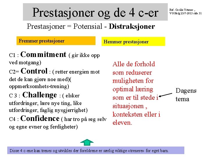 Prestasjoner og de 4 c-er Ref. Cecilie Ystenes , VG Helg 25/7 -2015 side