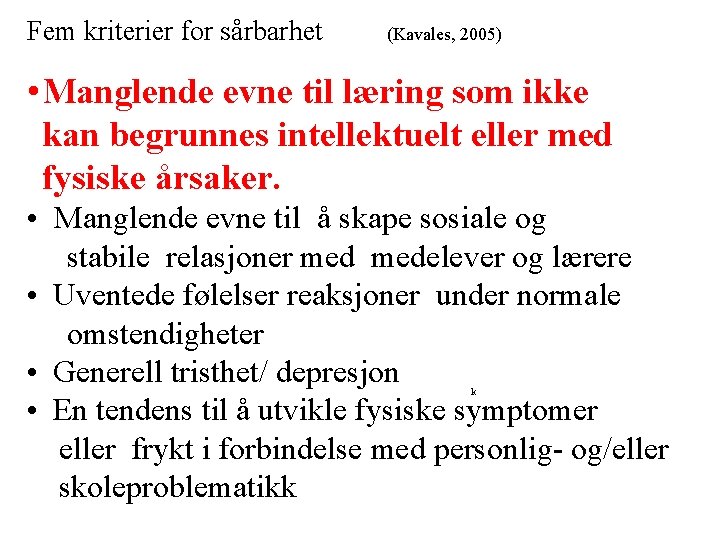 Fem kriterier for sårbarhet (Kavales, 2005) • Manglende evne til læring som ikke kan