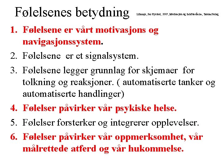 Følelsenes betydning Lillemyr, Per Øyvind, 2007, Motivasjon og Selvforståelse, Tanum forlag 1. Følelsene er