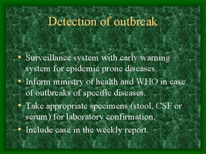 Detection of outbreak • Surveillance system with early warning system for epidemic prone diseases.