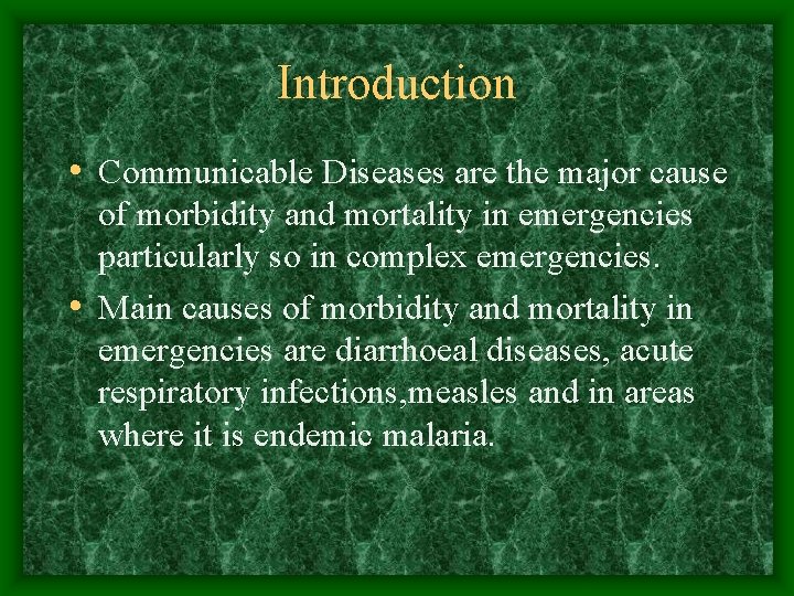 Introduction • Communicable Diseases are the major cause of morbidity and mortality in emergencies