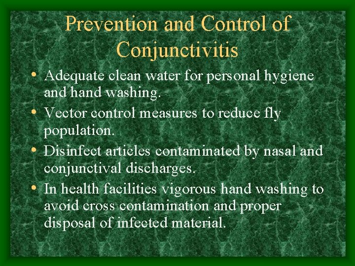 Prevention and Control of Conjunctivitis • Adequate clean water for personal hygiene and hand