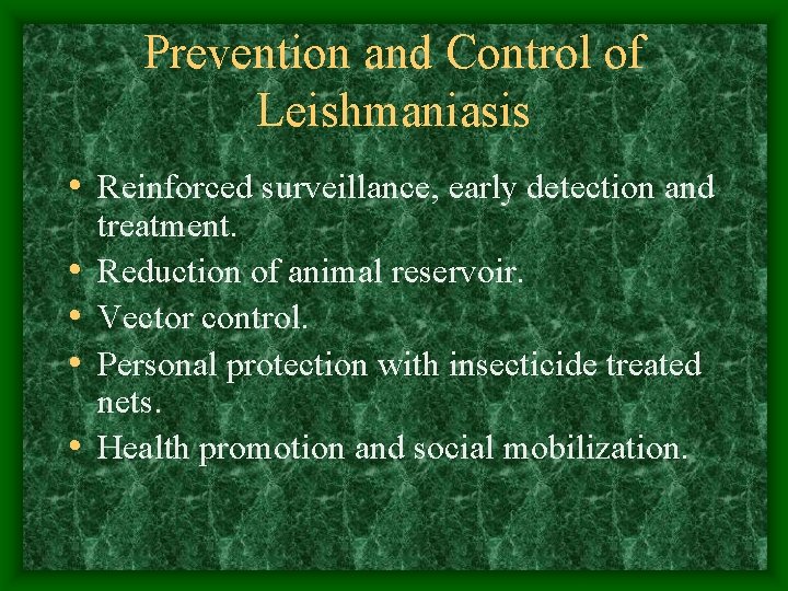 Prevention and Control of Leishmaniasis • Reinforced surveillance, early detection and • • treatment.