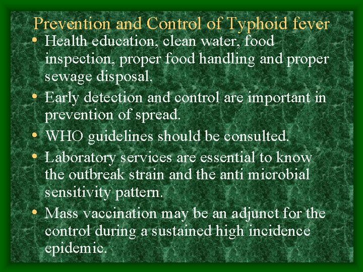 Prevention and Control of Typhoid fever • Health education, clean water, food • •