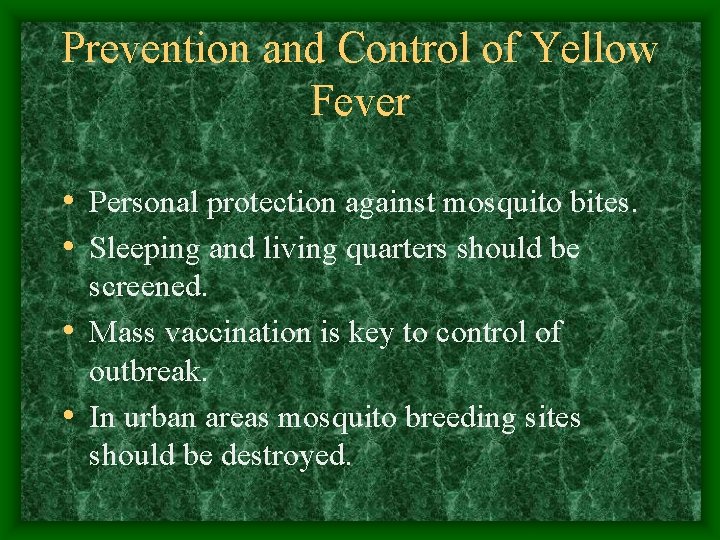 Prevention and Control of Yellow Fever • Personal protection against mosquito bites. • Sleeping