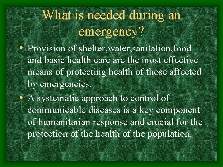 What is needed during an emergency? • Provision of shelter, water, sanitation, food and