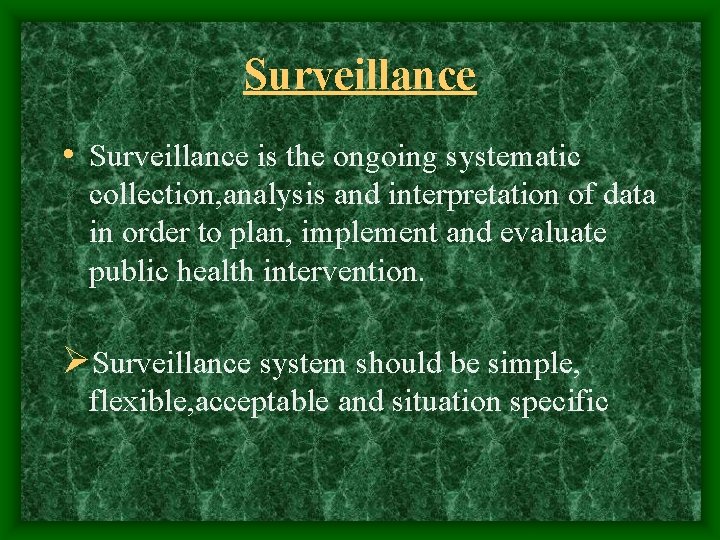 Surveillance • Surveillance is the ongoing systematic collection, analysis and interpretation of data in