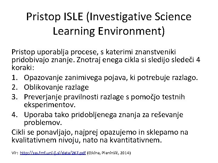 Pristop ISLE (Investigative Science Learning Environment) Pristop uporablja procese, s katerimi znanstveniki pridobivajo znanje.