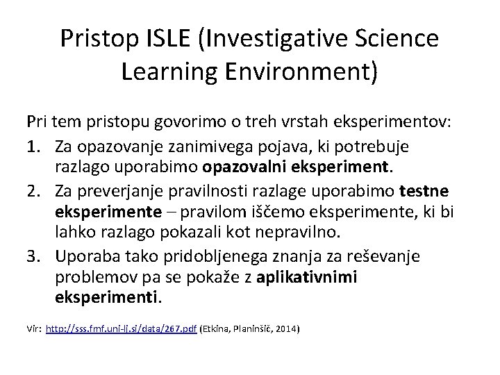 Pristop ISLE (Investigative Science Learning Environment) Pri tem pristopu govorimo o treh vrstah eksperimentov: