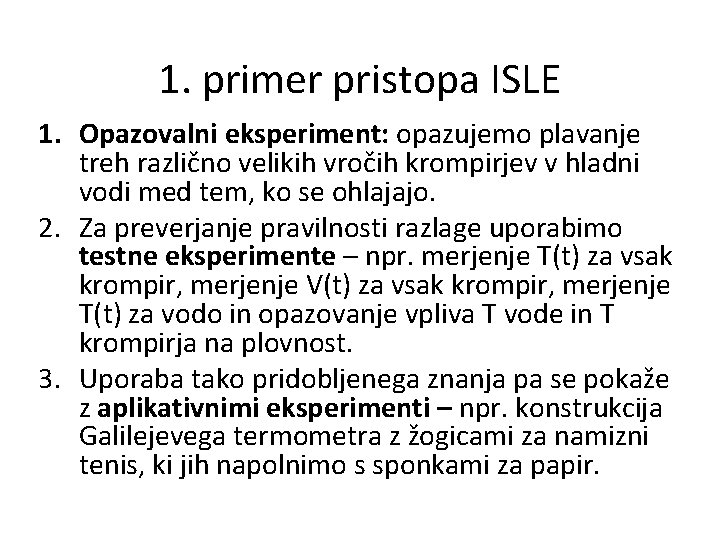 1. primer pristopa ISLE 1. Opazovalni eksperiment: opazujemo plavanje treh različno velikih vročih krompirjev