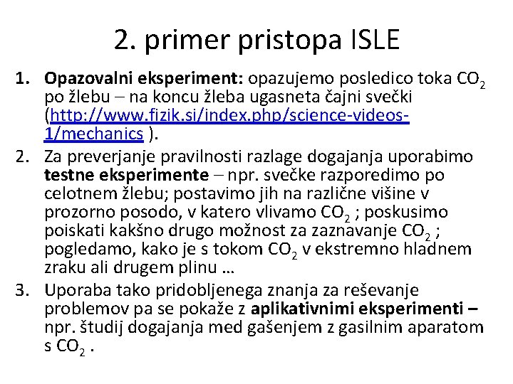 2. primer pristopa ISLE 1. Opazovalni eksperiment: opazujemo posledico toka CO 2 po žlebu