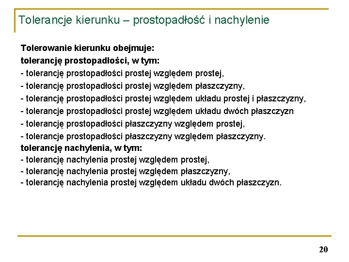 Tolerancje kierunku – prostopadłość i nachylenie Tolerowanie kierunku obejmuje: tolerancję prostopadłości, w tym: -