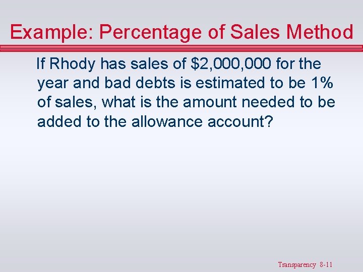 Example: Percentage of Sales Method If Rhody has sales of $2, 000 for the