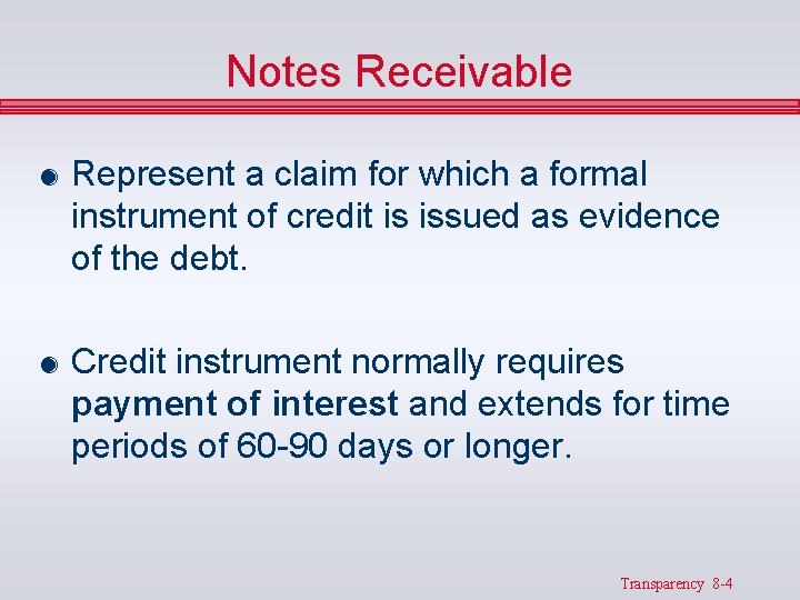 Notes Receivable & Represent a claim for which a formal instrument of credit is