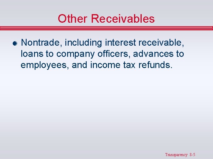 Other Receivables & Nontrade, including interest receivable, loans to company officers, advances to employees,