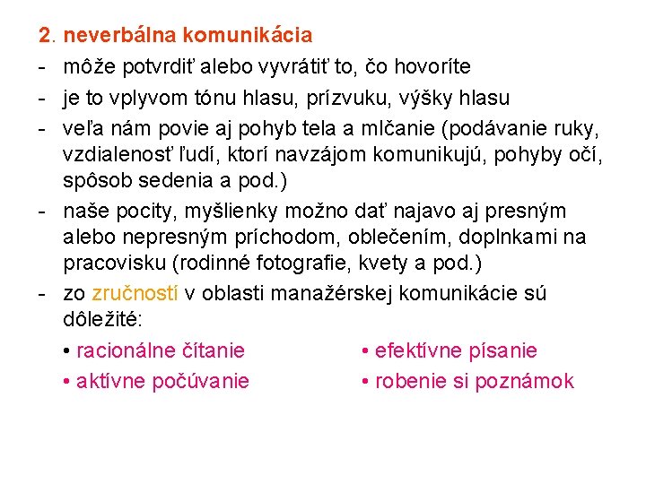 2. neverbálna komunikácia - môže potvrdiť alebo vyvrátiť to, čo hovoríte - je to