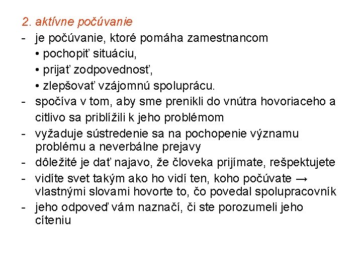 2. aktívne počúvanie - je počúvanie, ktoré pomáha zamestnancom • pochopiť situáciu, • prijať