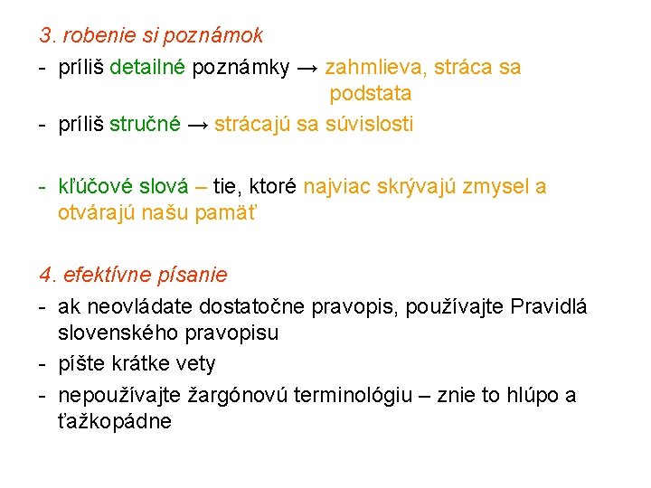 3. robenie si poznámok - príliš detailné poznámky → zahmlieva, stráca sa podstata -