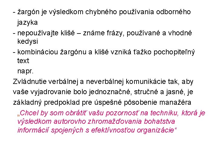 - žargón je výsledkom chybného používania odborného jazyka - nepoužívajte klišé – známe frázy,