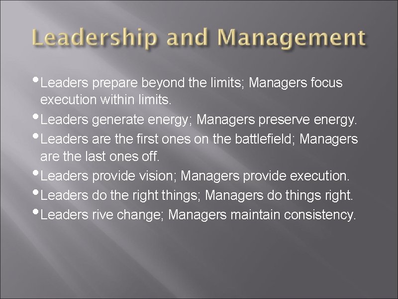  • Leaders prepare beyond the limits; Managers focus • • • execution within