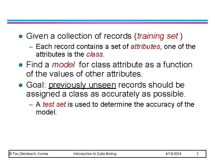 l Given a collection of records (training set ) – Each record contains a