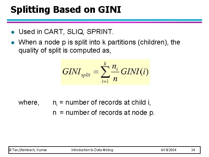 Splitting Based on GINI l l Used in CART, SLIQ, SPRINT. When a node Splitting Based on GINI l l Used in CART, SLIQ, SPRINT. When a node