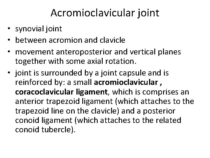 Acromioclavicular joint • synovial joint • between acromion and clavicle • movement anteroposterior and