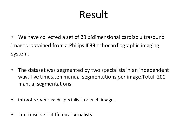 Result • We have collected a set of 20 bidimensional cardiac ultrasound images, obtained