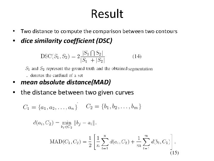 Result • Two distance to compute the comparison between two contours • dice similarity