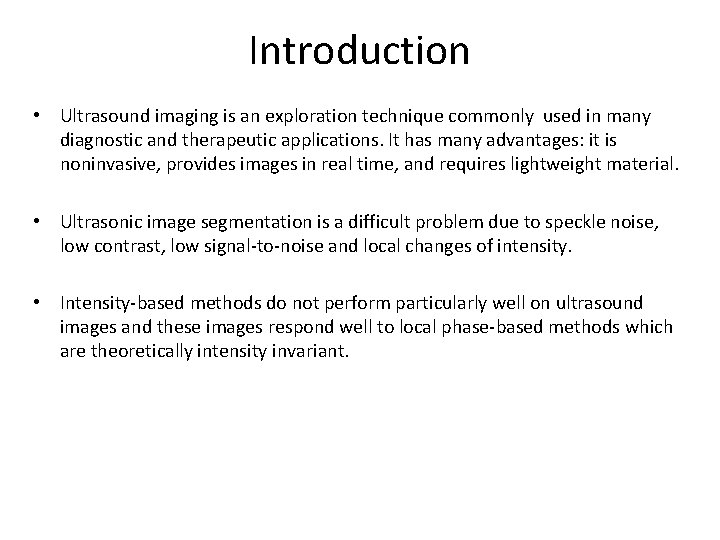 Introduction • Ultrasound imaging is an exploration technique commonly used in many diagnostic and