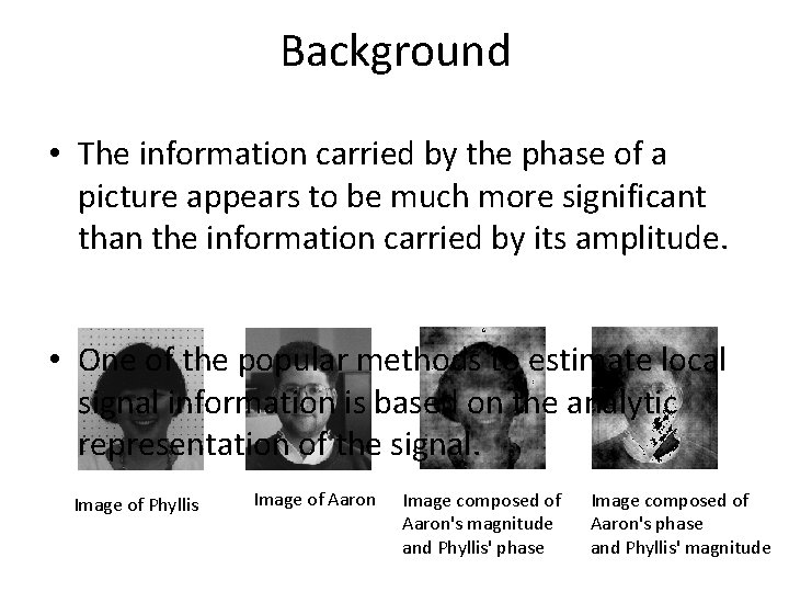Background • The information carried by the phase of a picture appears to be