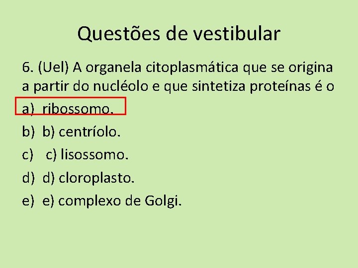 Questões de vestibular 6. (Uel) A organela citoplasmática que se origina a partir do