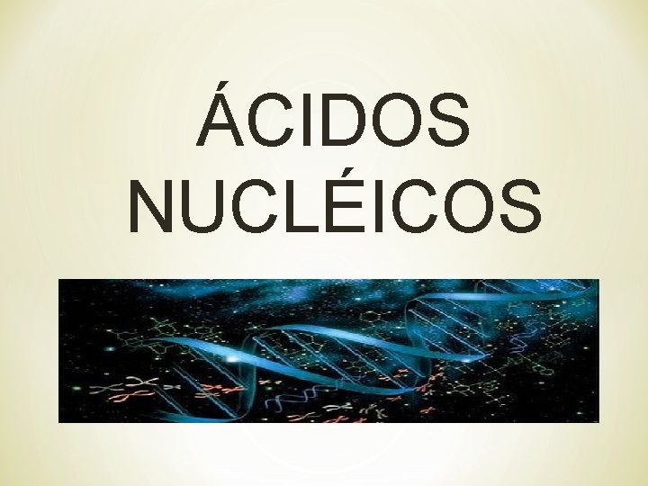 ÁCIDOS NUCLÉICOS 