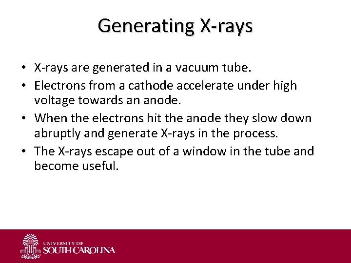 Generating X-rays • X-rays are generated in a vacuum tube. • Electrons from a