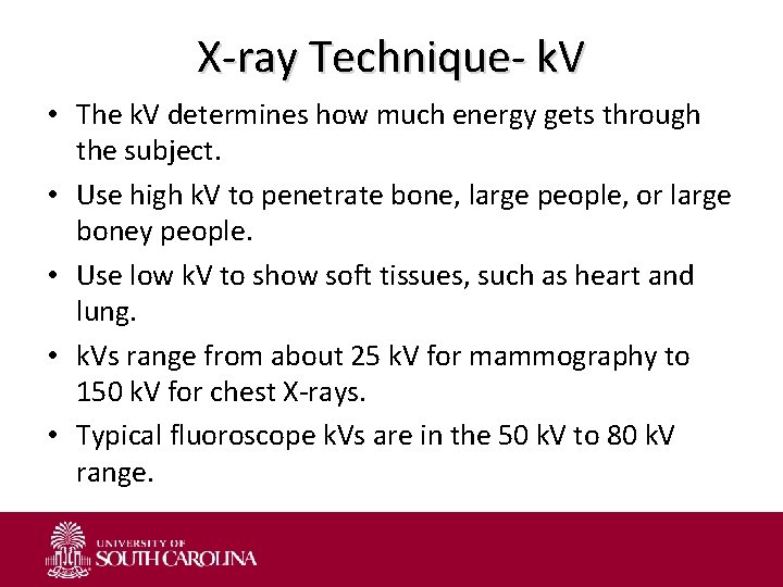 X-ray Technique- k. V • The k. V determines how much energy gets through