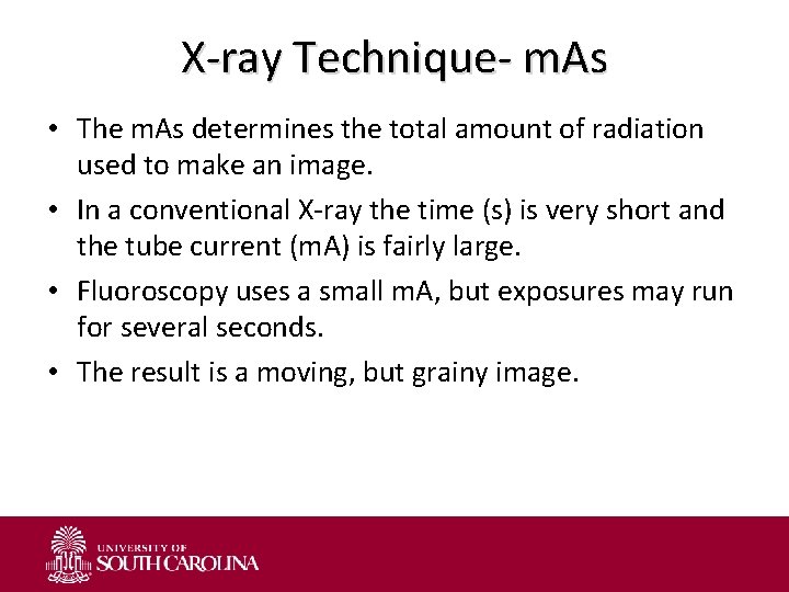 X-ray Technique- m. As • The m. As determines the total amount of radiation