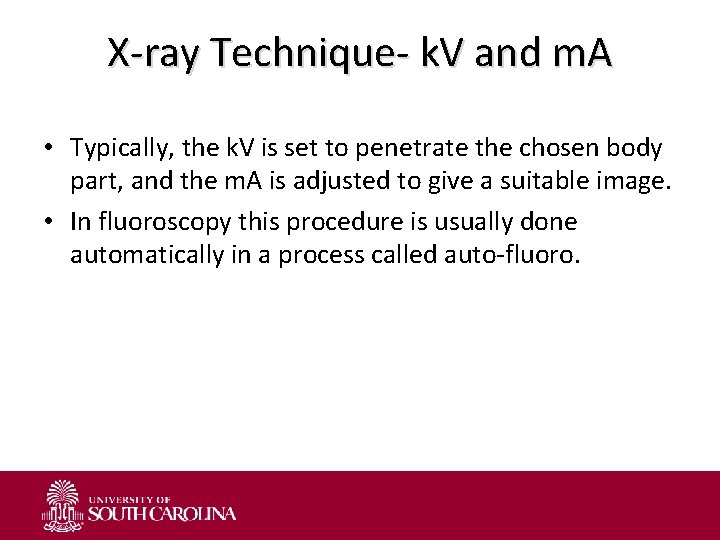 X-ray Technique- k. V and m. A • Typically, the k. V is set