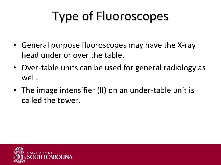 Type of Fluoroscopes • General purpose fluoroscopes may have the X-ray head under or