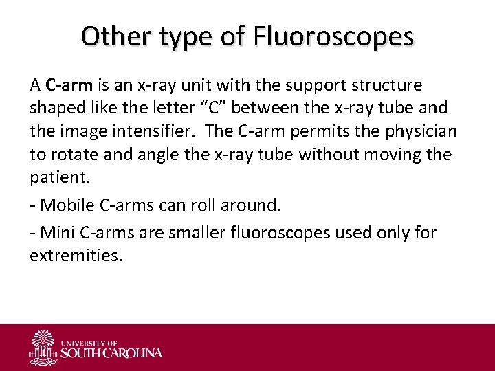 Other type of Fluoroscopes A C-arm is an x-ray unit with the support structure