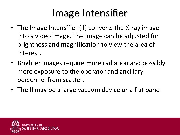 Image Intensifier • The Image Intensifier (II) converts the X-ray image into a video