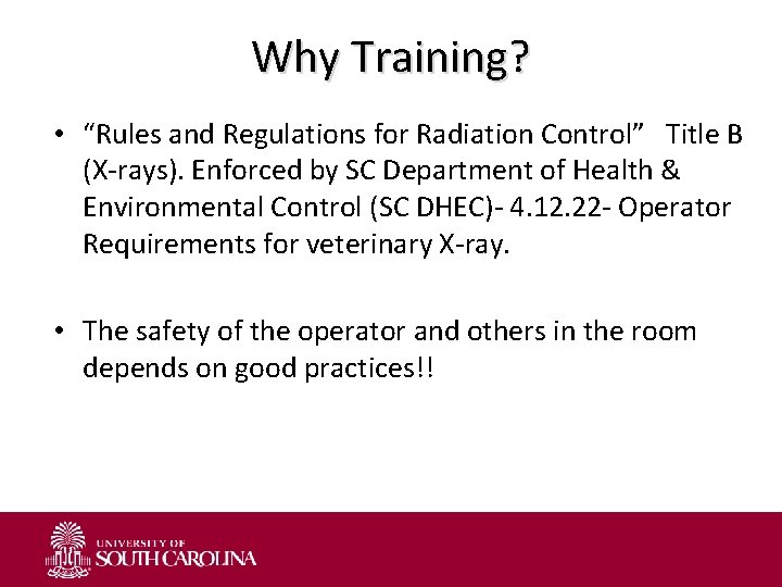 Why Training? • “Rules and Regulations for Radiation Control” Title B (X-rays). Enforced by
