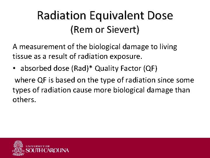 Radiation Equivalent Dose (Rem or Sievert) A measurement of the biological damage to living