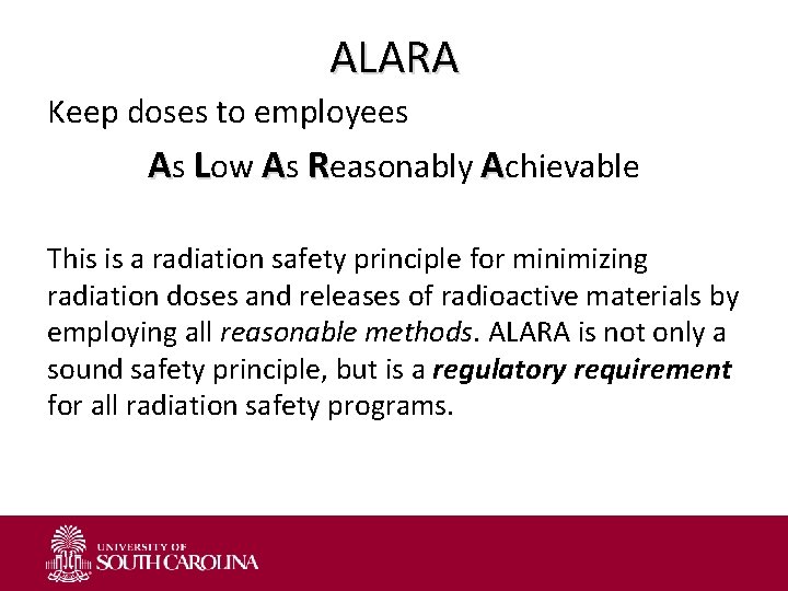 ALARA Keep doses to employees As Low As Reasonably Achievable This is a radiation