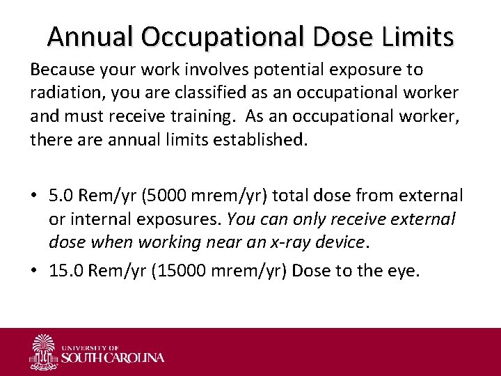 Annual Occupational Dose Limits Because your work involves potential exposure to radiation, you are